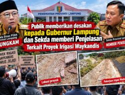 Kepala Dinas PSDA Bungkam, Publik Mendesak Gubernur dan Sekda Lampung Memberikan Penjelasan Terkait Proyek Irgasi D.I Waykandis