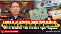 Sidang ke-27 Sengketa Tanah Warisan Natar, Penggugat Serahkan Dua Bukti Tambahan, Status Warkah BPN Kembali Dipertanyakan
