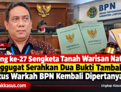 Sidang ke-27 Sengketa Tanah Warisan Natar, Penggugat Serahkan Dua Bukti Tambahan, Status Warkah BPN Kembali Dipertanyakan